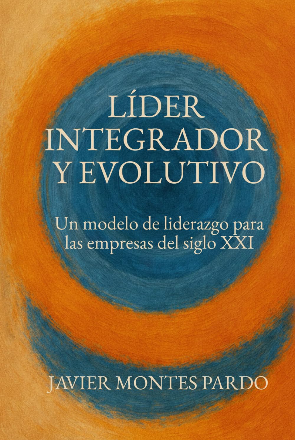 Líder Integrador y Evolutivo: Un modelo de liderazgo para las empresas del siglo XXI