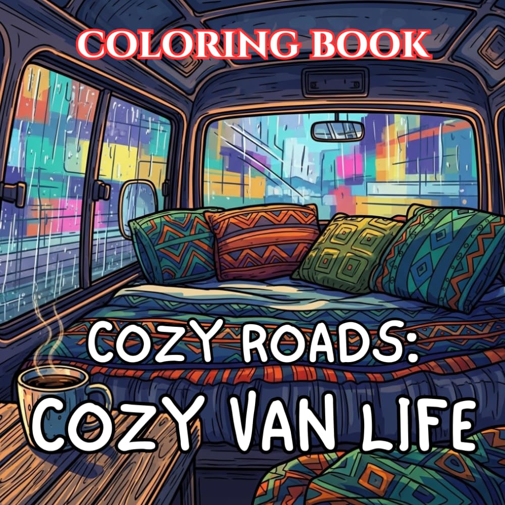 Cozy Roads: Cozy Van Life Coloring Book: 50 Relaxing Camper Living Scenes with Warm Interiors, Peaceful Views & Slow Travel Moments (Cozy Roads: A Van Life Coloring Series)