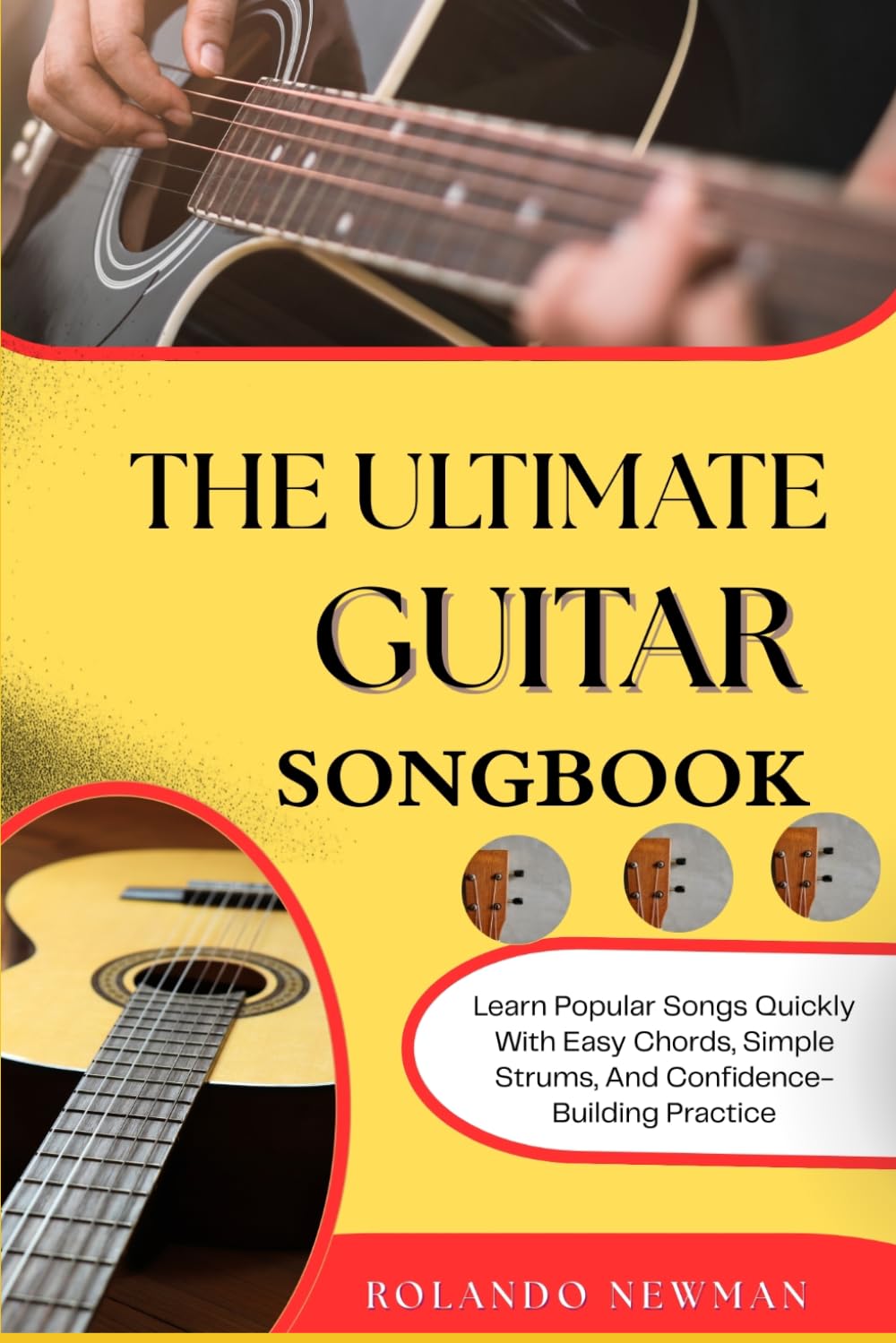 THE ULTIMATE GUITAR SONGBOOK: Learn Popular Songs Quickly With Easy Chords, Simple Strums, And Confidence-Building Practice