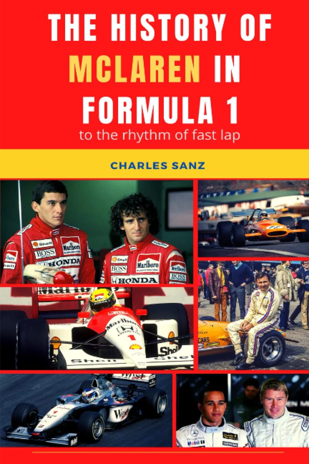 THE HISTORY OF MCLAREN IN FORMULA 1 AT RHYTHM OF FAST LAP: Bruce McLaren, Denny Hulme, Emerson Fittipaldi, Niki Lauda, Alain Prost, Ayrton Senna, Mika ... OF FORMULA 1 TEAMS AT RHYTHM OF FAST LAP) Paperback – March 10, 2022