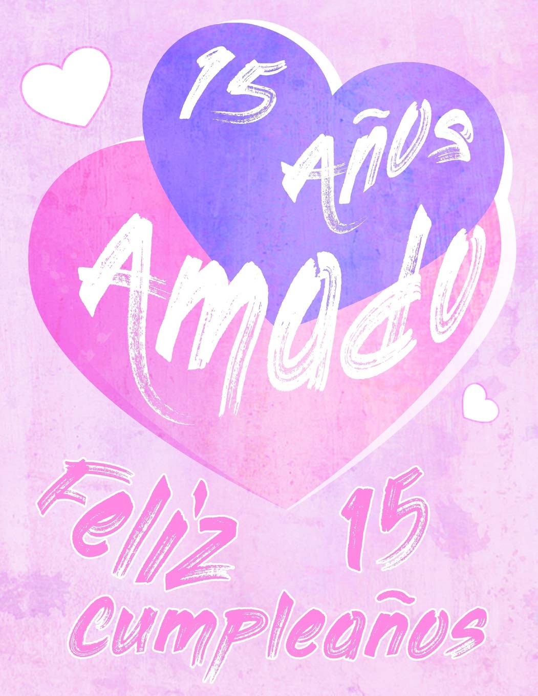 Feliz 15 Cumpleaños: 15 Años Amado, Decir feliz cumpleaños con este dulce libro de cumpleaños que se puede usar como cuaderno o diario. Mejor Que una Tarjeta de Cumpleaños!