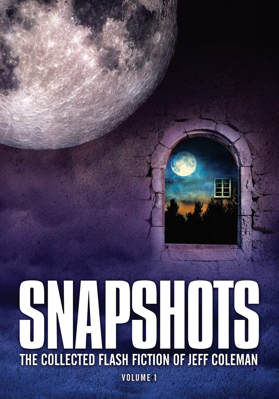 Snapshots: The Collected Flash Fiction of Jeff Coleman, Volum
