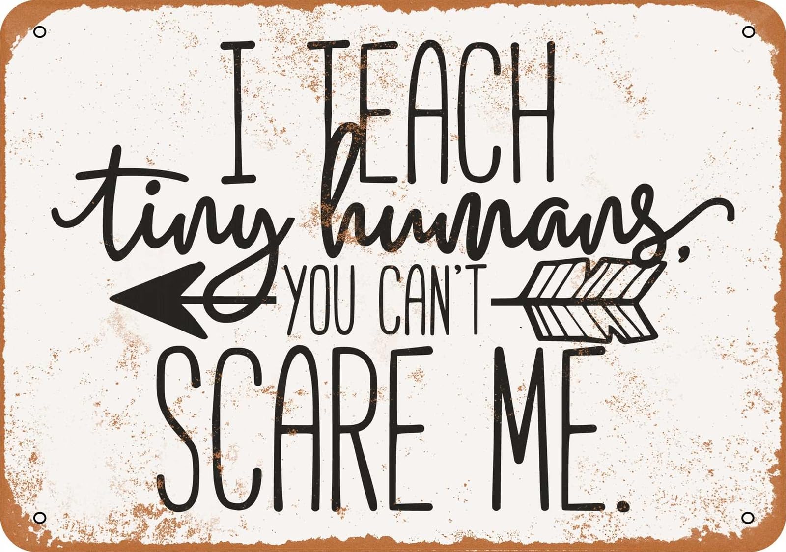 Miaomansenstore Metal Sign - I Teach Tiny Humans, You Can't Scare Me - Vintage Look Home Decor