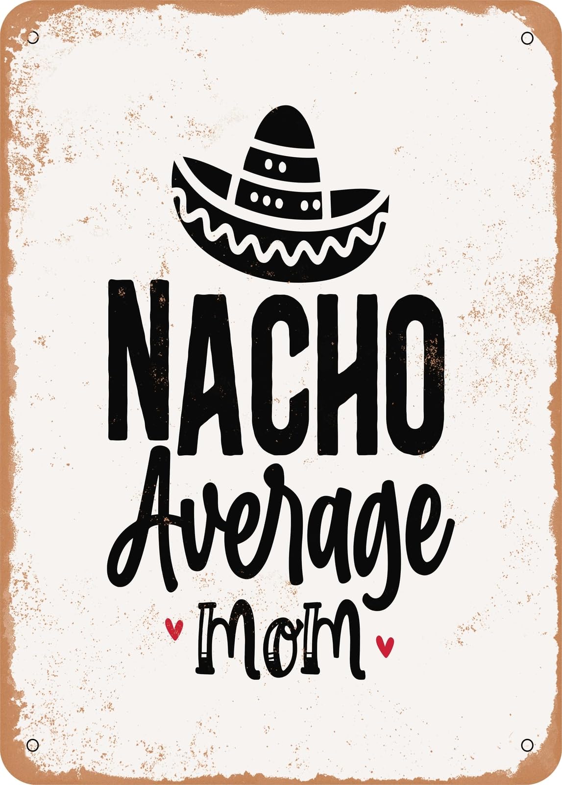 Metal Sign - Nacho Average Mom - Vintage Rusty Look home decor