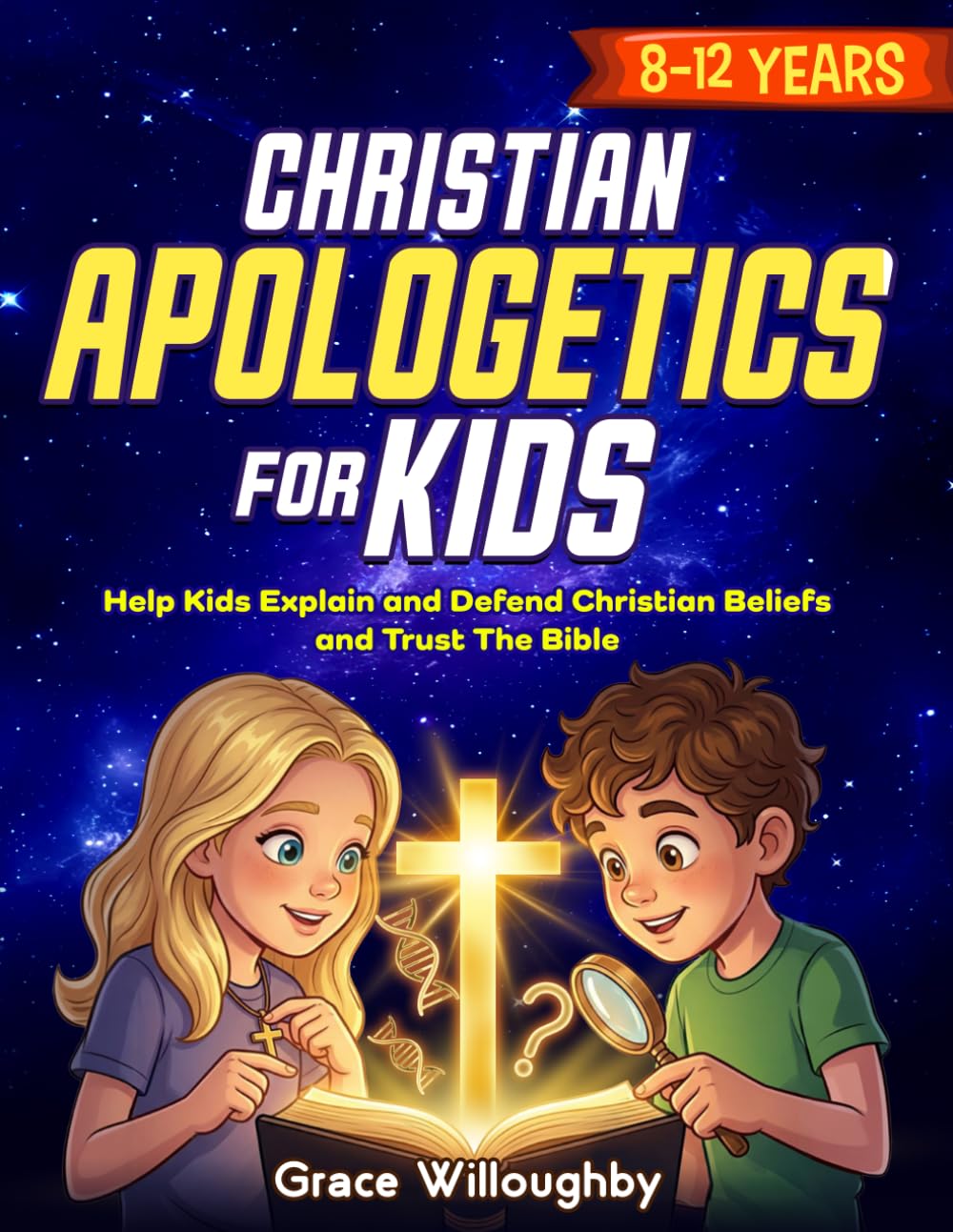 Christian Apologetics for Kids 8-12: Age-Appropriate Lessons for Children to Understand and Defend Christian Beliefs, Trust the Bible, and Build An Unshakable Faith And Love For God      Paperback – March 26, 2026