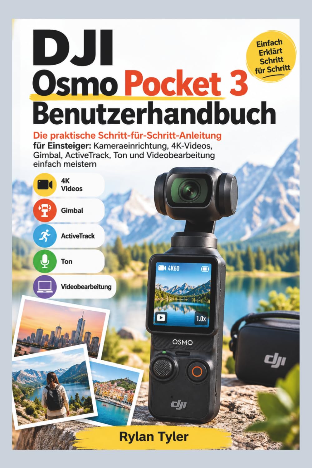 DJI Osmo Pocket 3 Benutzerhandbuch: Die praktische Schritt-für-Schritt-Anleitung für Einsteiger: Kameraeinrichtung, 4K-Videos, Gimbal, ActiveTrack, Ton und Videobearbeitung einfach meistern