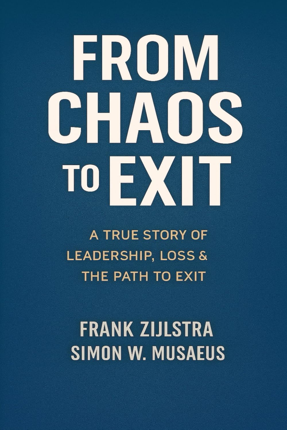 From Chaos to Exit: a true story of leadership, loss & the path to exit