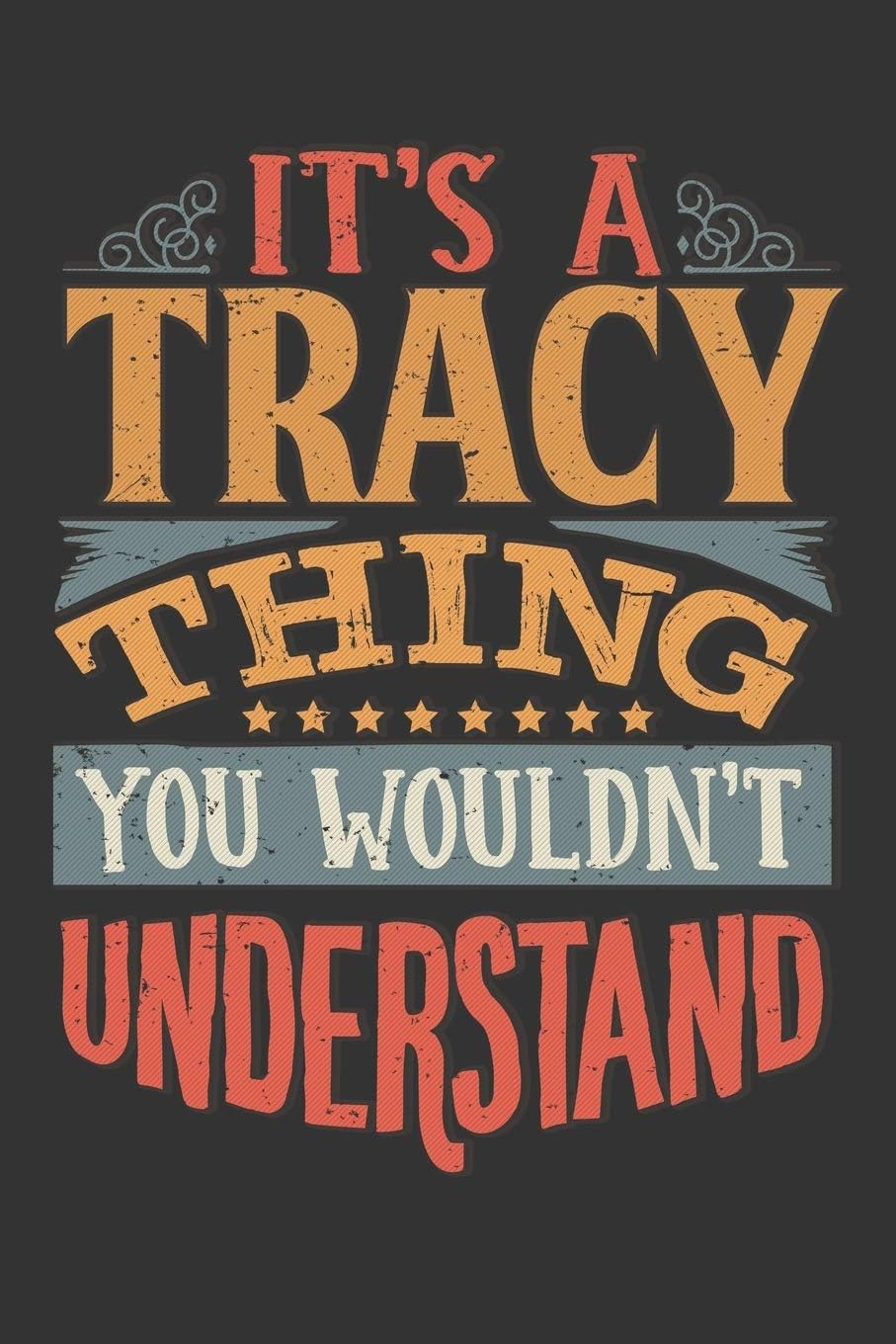 Its A Tracy Thing You Wouldnt Understand: Tracy Diary Planner Notebook Journal 6x9 Personalized Customized Gift For Someones Surname Or First Name is Tracy