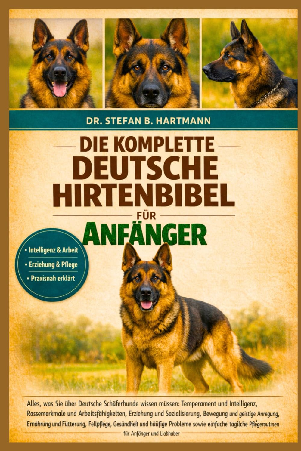 DIE KOMPLETTE DEUTSCHE HIRTENBIBEL FÜR ANFÄNGER: Alles, was Sie über Deutsche Schäferhunde wissen müssen: Temperament und Intelligenz, Rassemerkmale ... Pflegeroutinen für Anfänger und Liebhaber