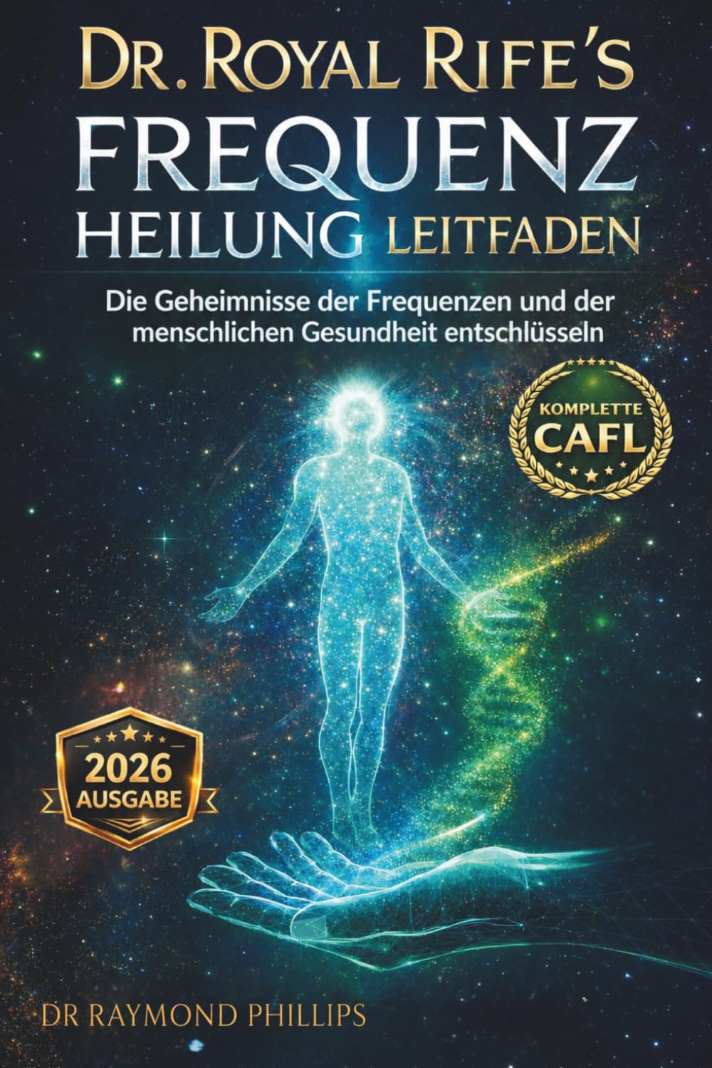 DR. ROYAL RIFE’S FREQUENZ HEILUNG LEITFADEN: Die Geheimnisse der Frequenzen und der menschlichen Gesundheit entschlüsseln