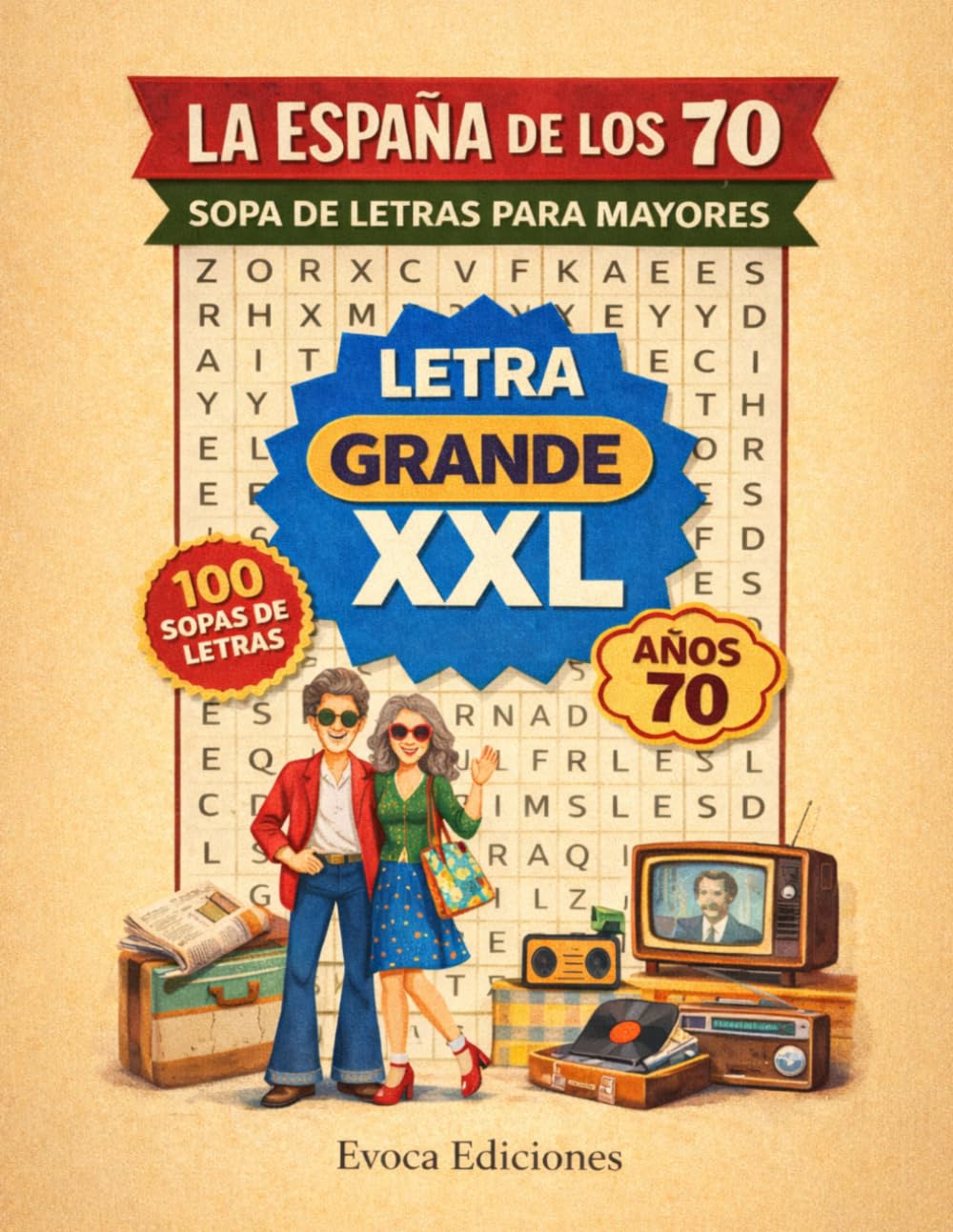 La España de los 70: 100 Sopas de Letras Temáticas para Mayores, Letra Grande XXL, Con Soluciones (Sopas de Letras para Mayores)