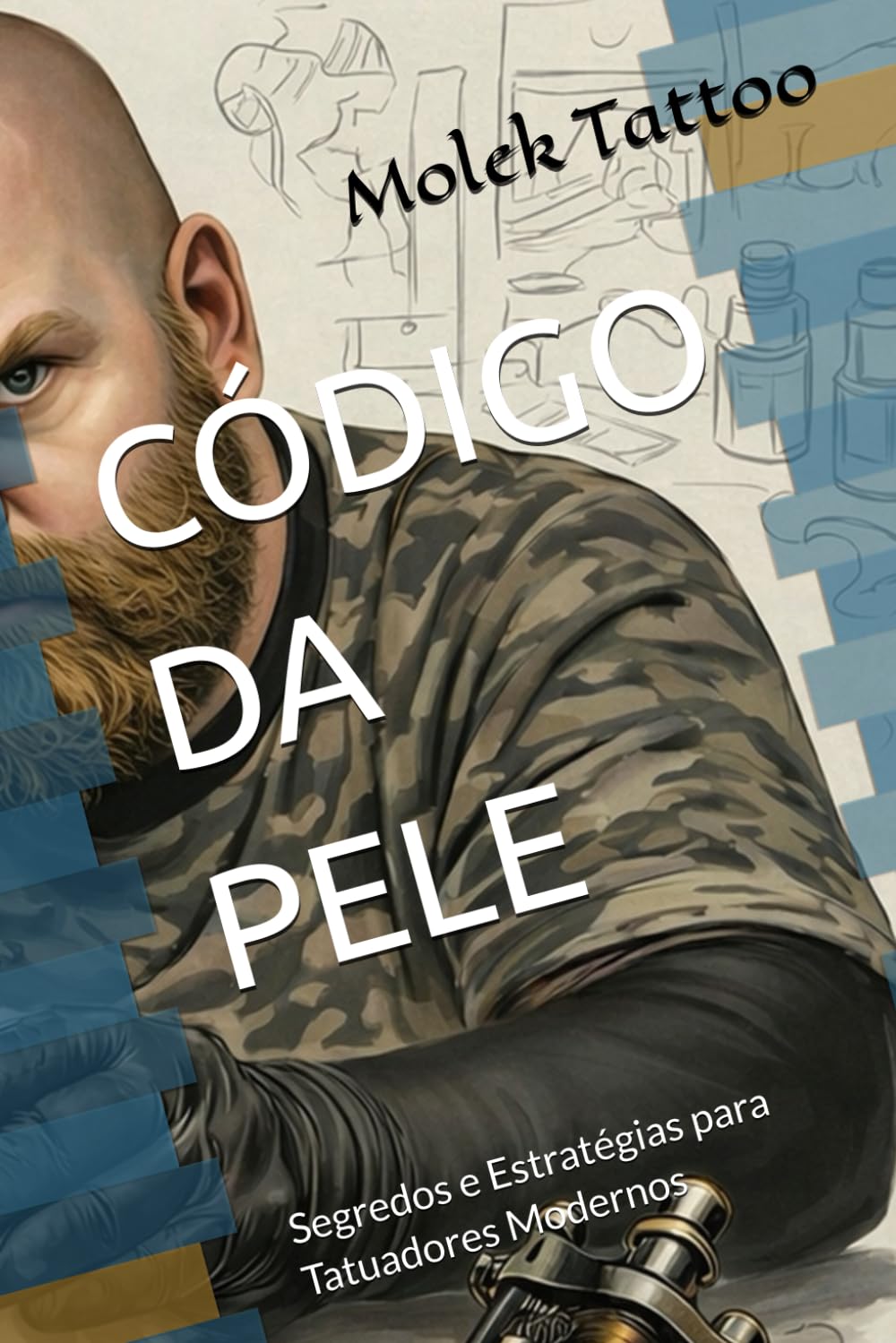 CÓDIGO DA PELE: Segredos e Estratégias para Tatuadores Modernos