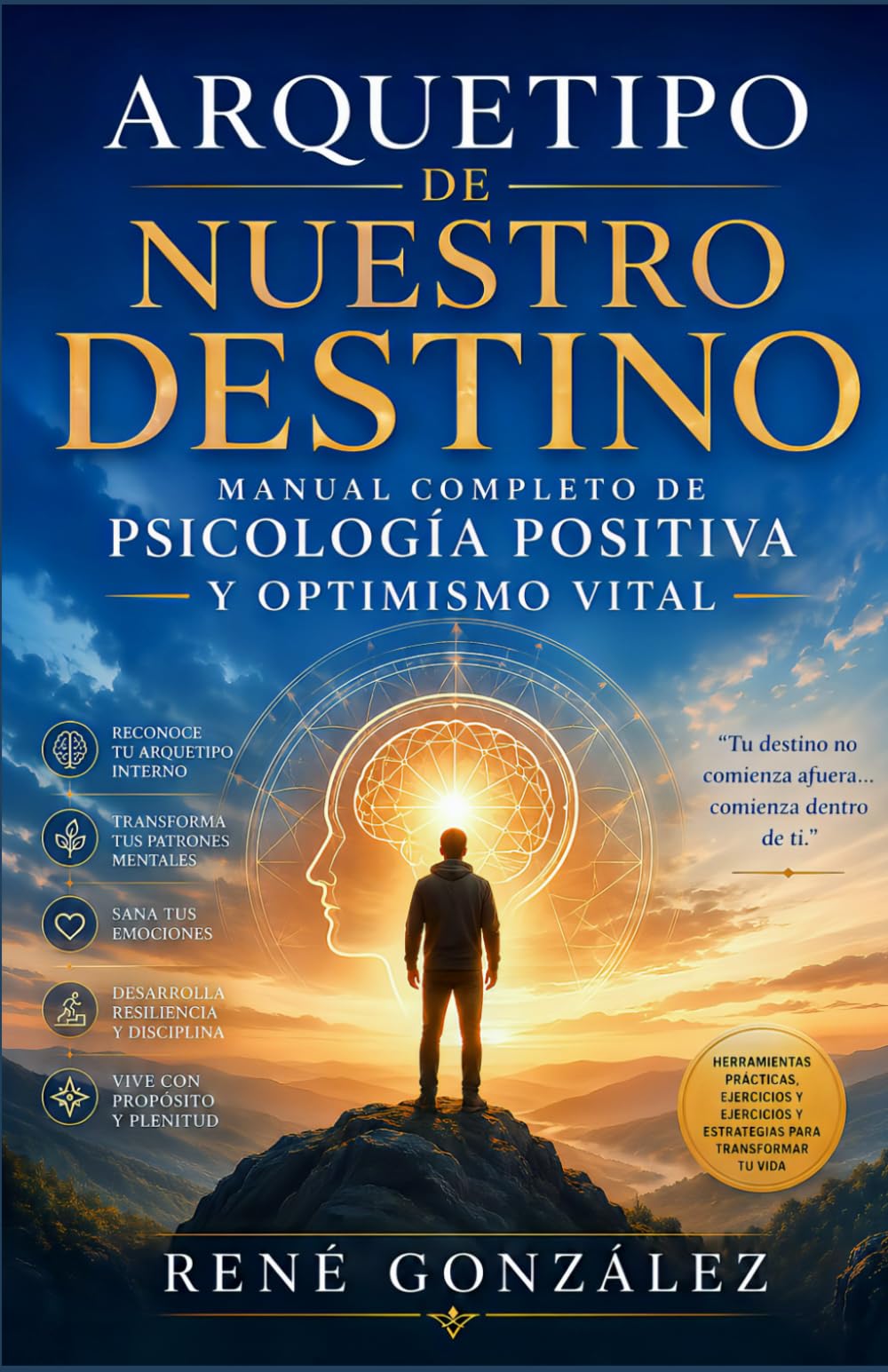 ARQUETIPO DE NUESTRO DESTINO: Manual completo de psicología positiva y optimismo vital: 4 (PSICOLOGÍA DEL SIGLO XXI)