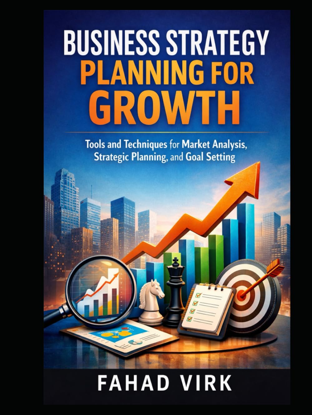 Business Strategy Planning for Growth: Tools and Techniques: for Market Analysis, Strategic Planning, and Goal Setting