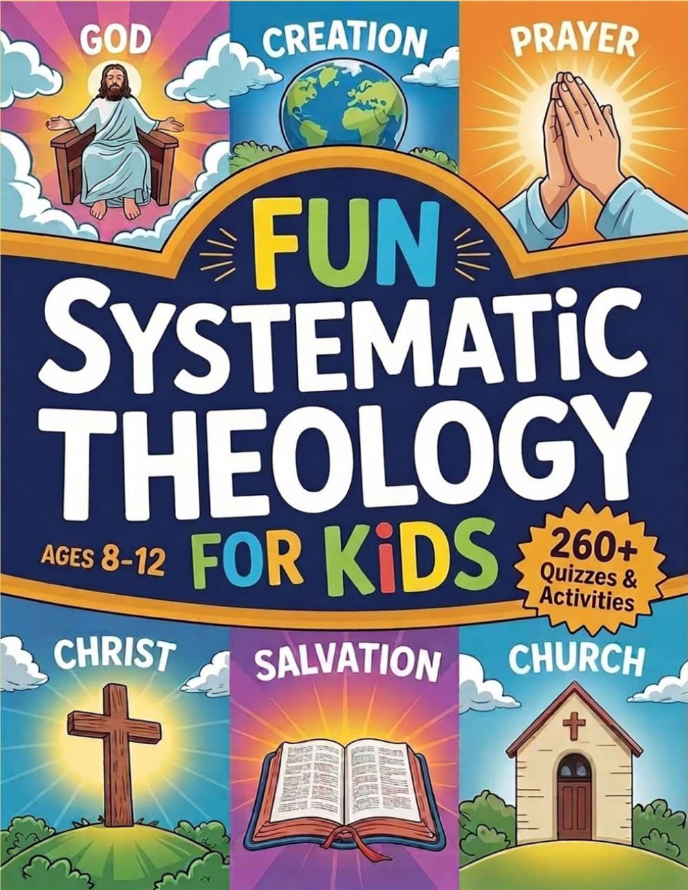 Fun Systematic Theology for Kids: 52 Week Adventure to Understand Who God Is, Explore Bible Truth, Learn Core Beliefs, Grow Strong Habits, and Make Faith Real Each Day