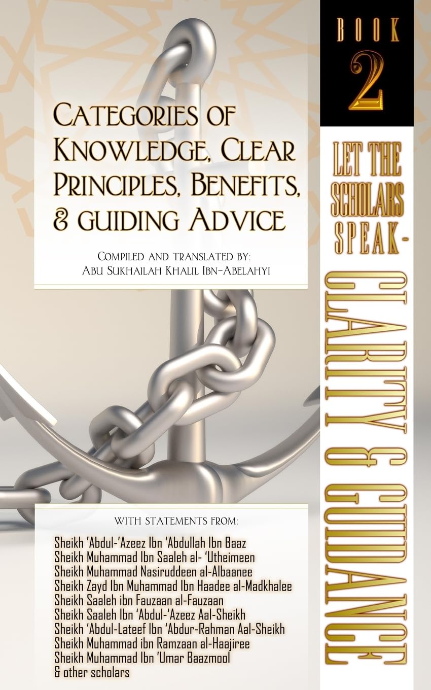Categories of Knowledge, Clear Principles, Benefits, and Guiding Advice: Let the Scholars Speak - Clarity and Guidance (Book 2)