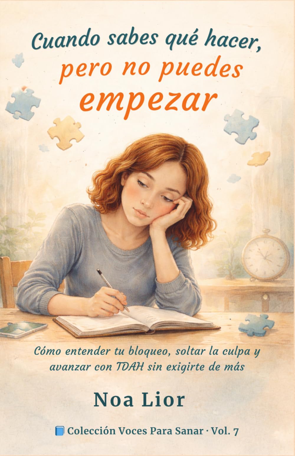 Cuando sabes qué hacer, pero no puedes empezar: Cómo entender tu bloqueo, soltar la culpa y avanzar con TDAH sin exigirte de más (Voces para sanar)