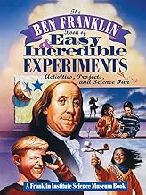 The Ben Franklin Book of Easy and Incredible Experiments: A Franklin Institute Science Museum Book