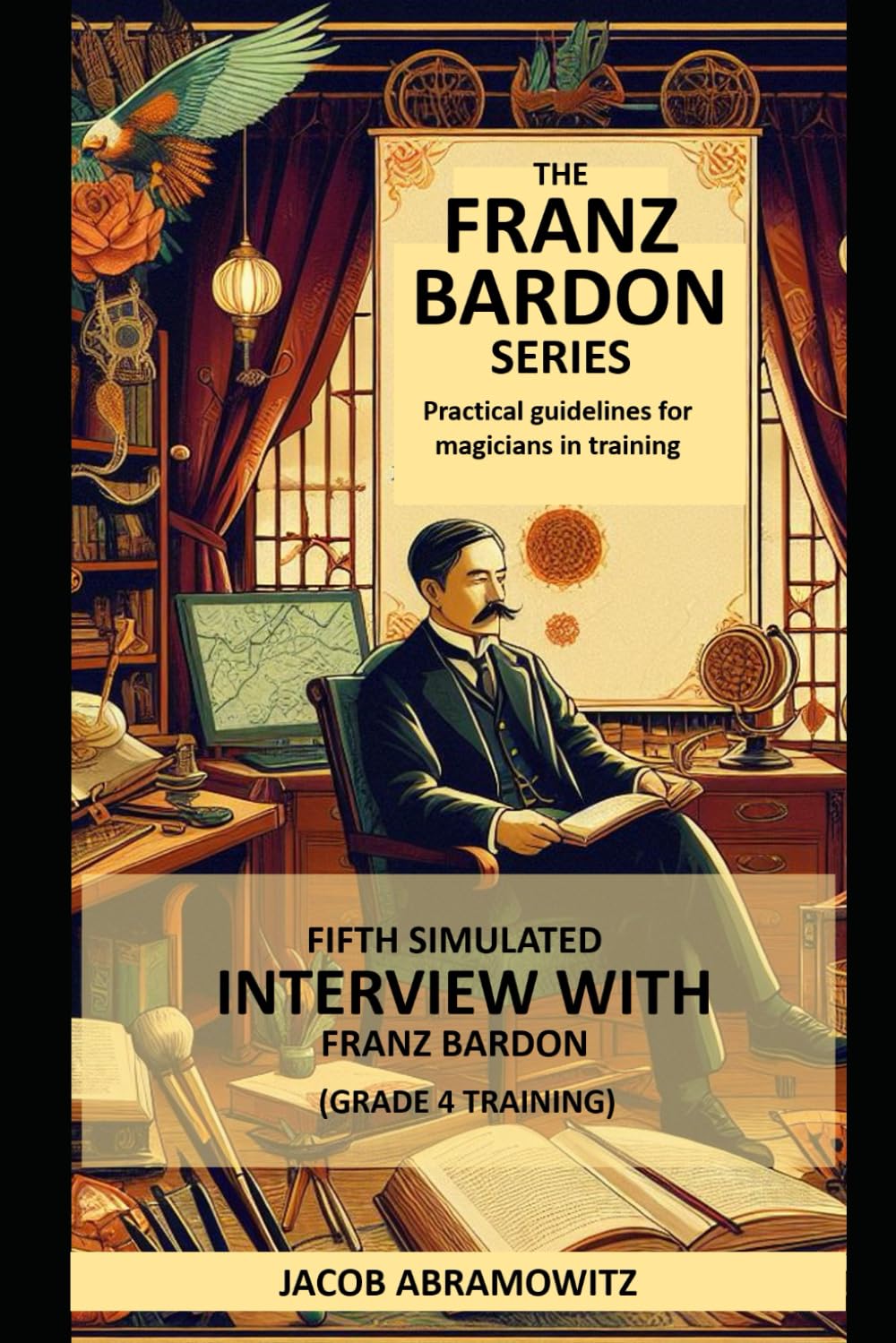 FIFTH SIMULATED INTERVIEW WITH FRANZ BARDON (LEVEL 4 TRAINING): 12 (THE FRANZ BARDON SERIES)