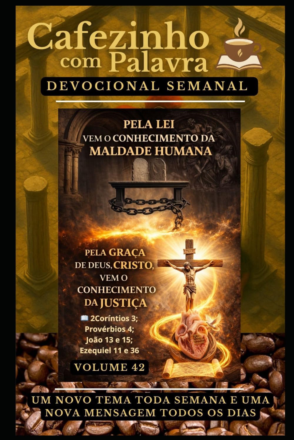 Cafezinho com Palavra – Devocional Semanal – Volume 42: PELA LEI VEM O CONHECIMENTO DA MALDADE HUMANA, PELA GRAÇA DE DEUS, CRISTO, VEM O CONHECIMENTO ... com Palavra – Devocional de 52 Semanas)
