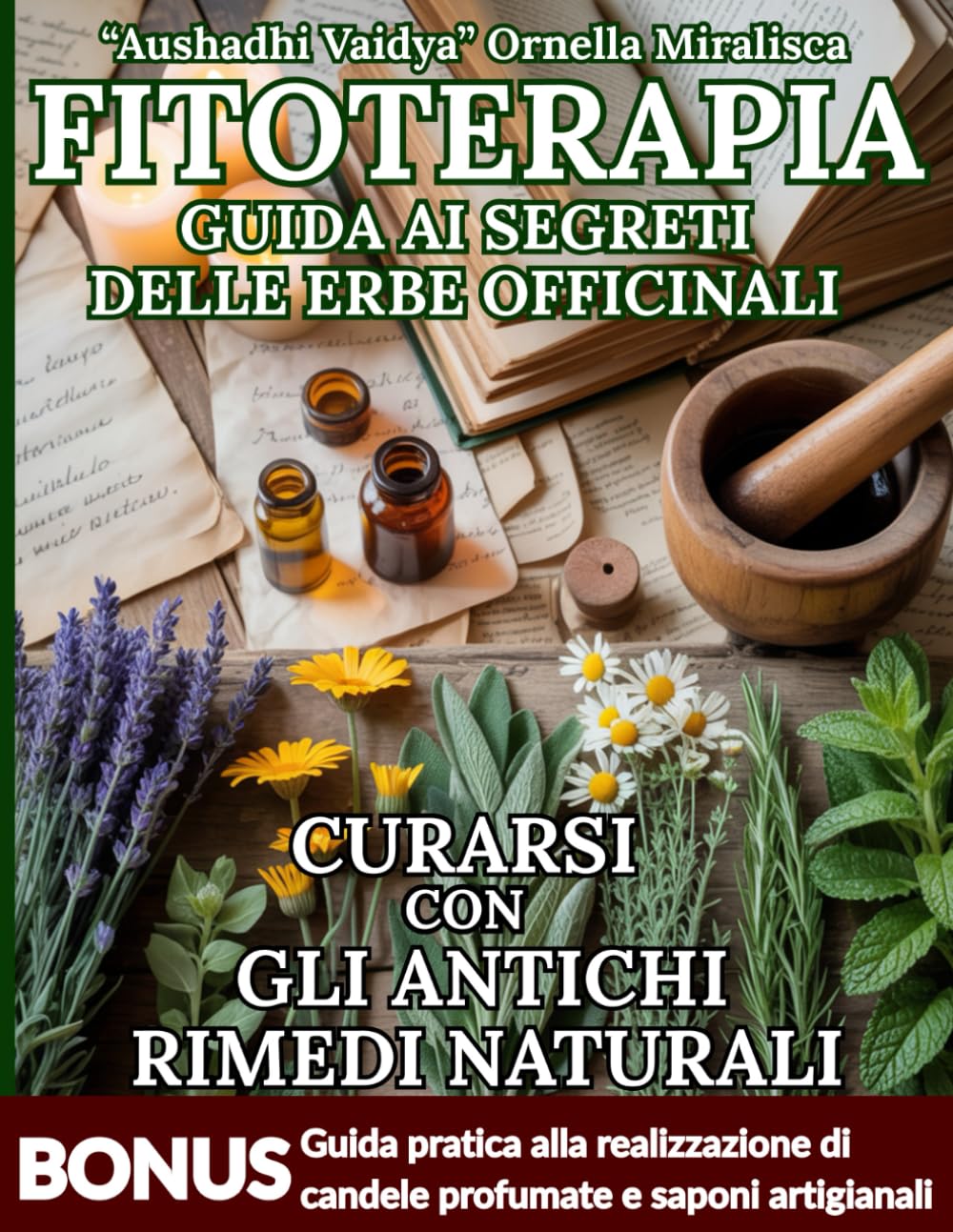 FITOTERAPIA GUIDA AI SEGRETI DELLE ERBE OFFICINALI: Guida Facile alla fitoterapia con rimedi naturali, schede delle erbe officinali, ricette per tisane, tinture, oleoliti, pomate, rimedi erboristici