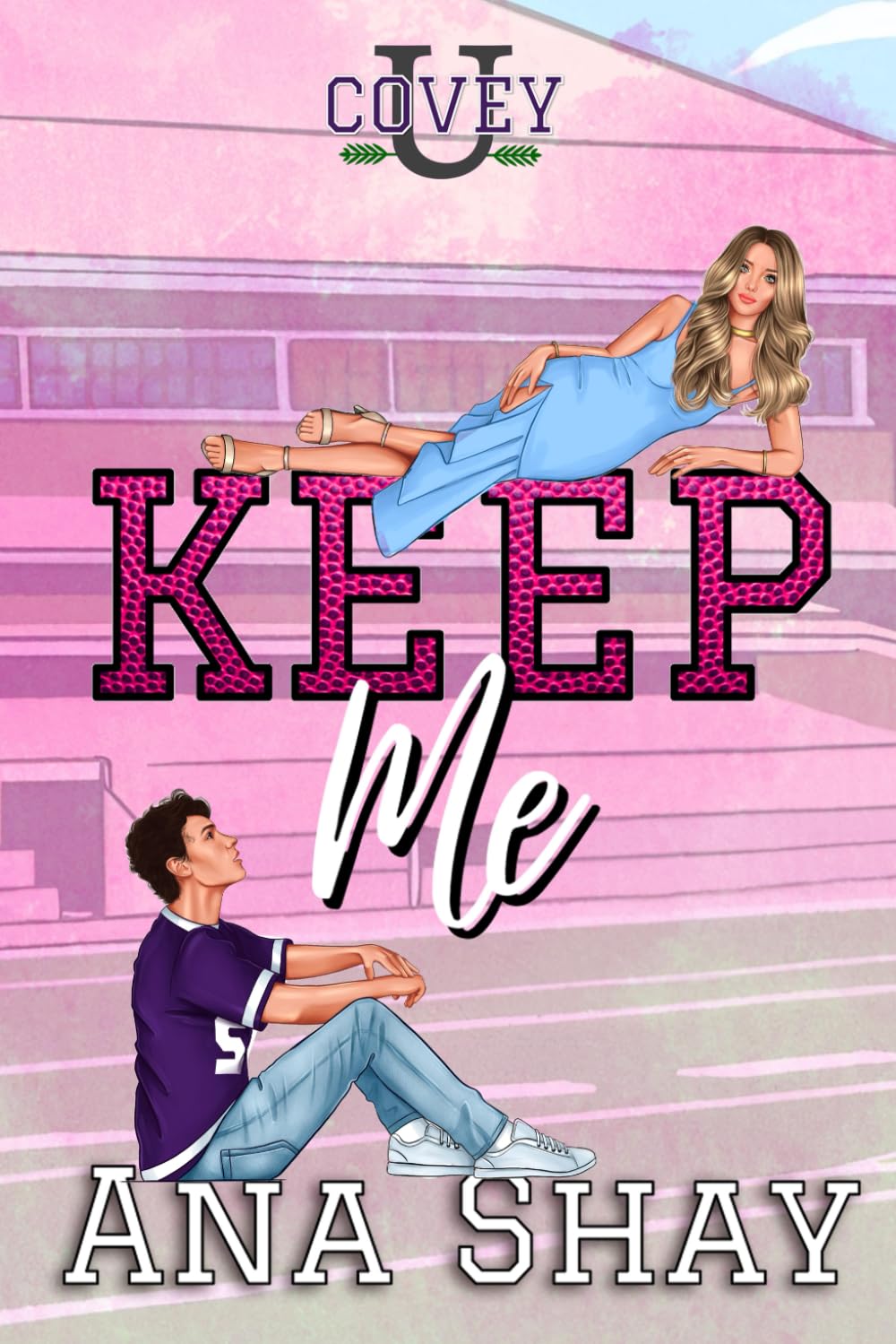Keep Me: A College Sports Romance (Covey U)