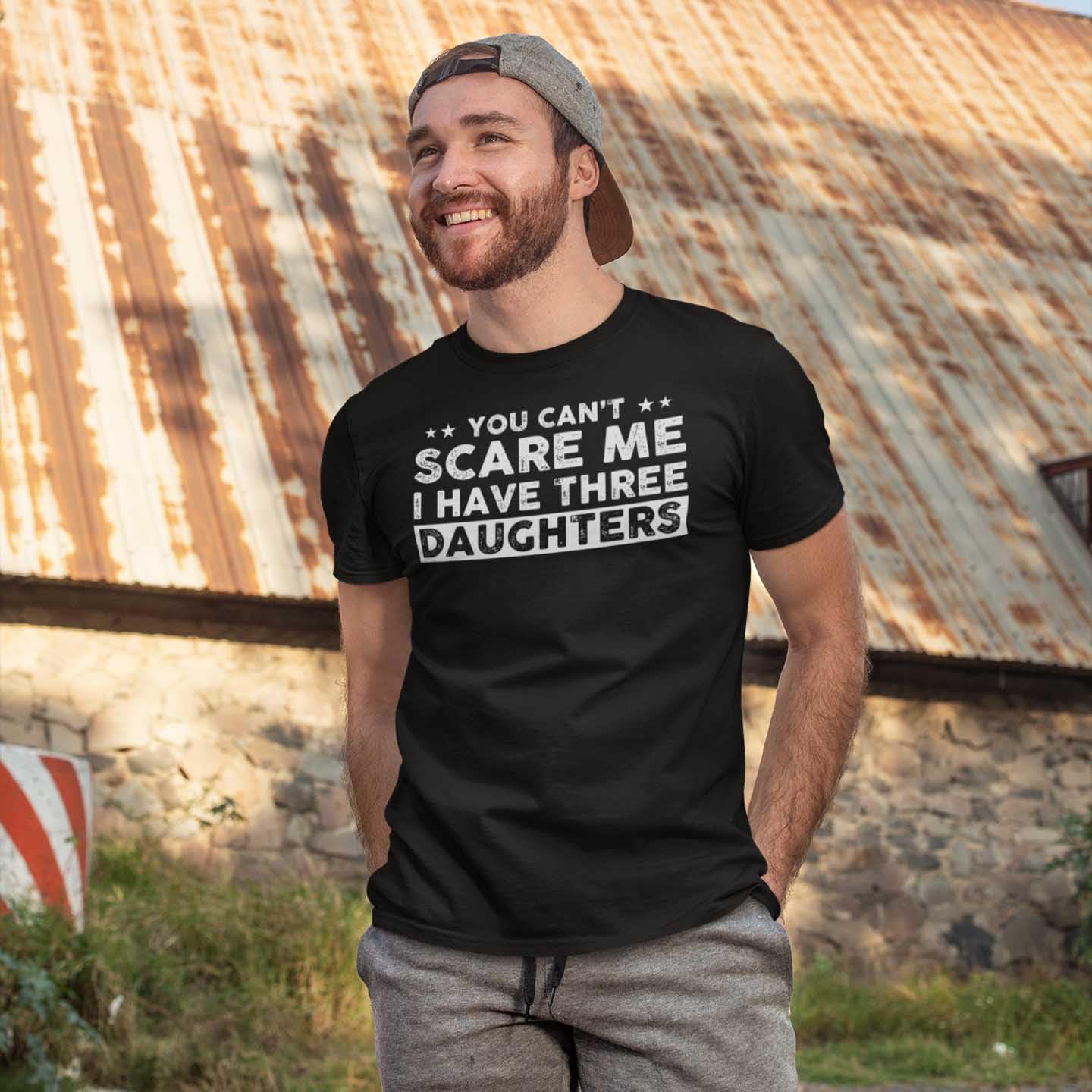 Camiseta divertida para papá con texto en inglés "You Can't Scare Me, I Have Three Daughters"