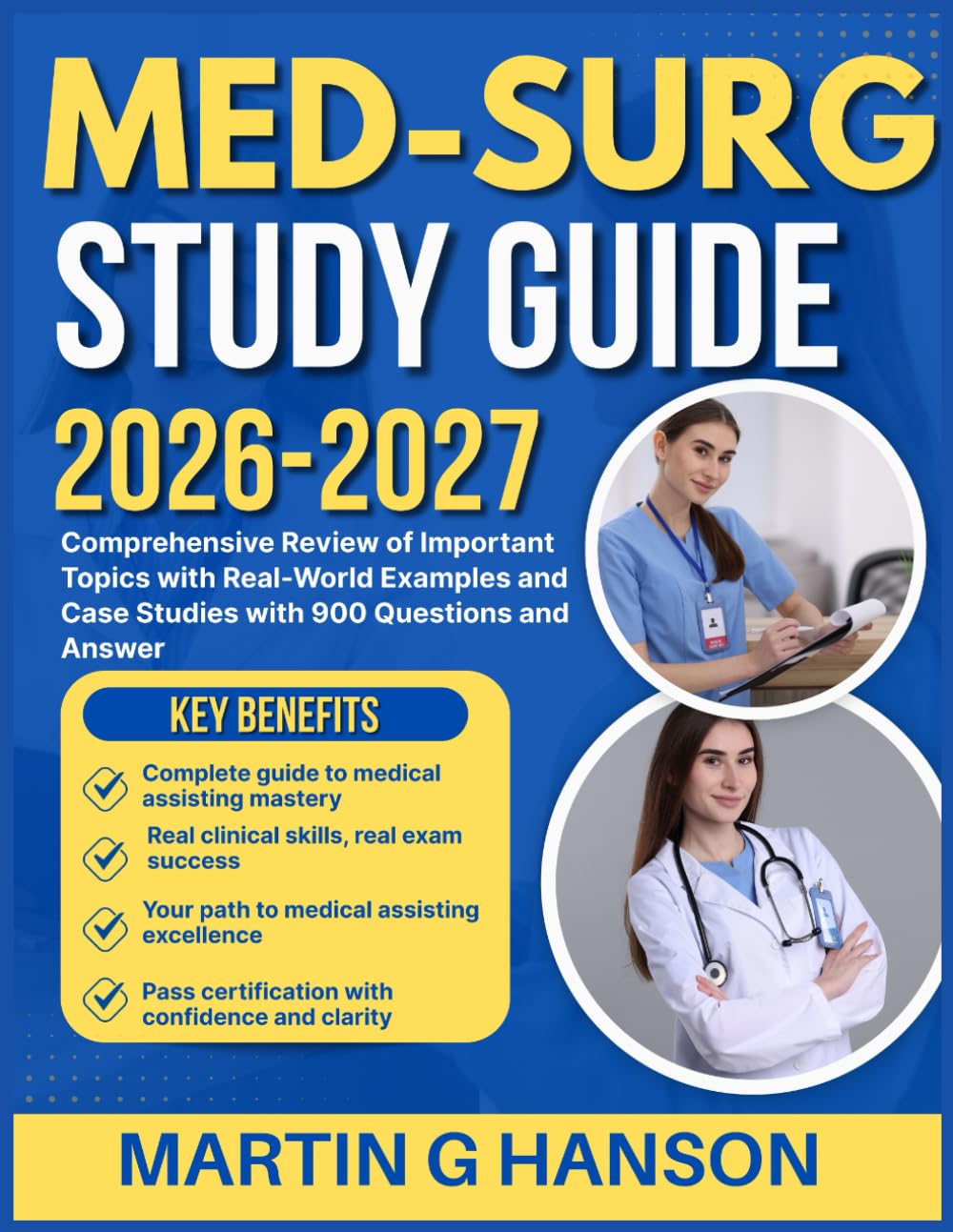 MED-SURG STUDY GUIDE 2026-2027: Comprehensive Review of Important Topics with Real World Examples and Case Studies with 900 Questions and Answer