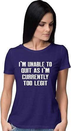 Go All Out Womens Im Unable to Quit As Im Currently Too Legit Funny T-Shirt
