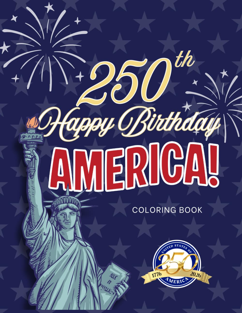 Happy Birthday America!: A Patriotic Coloring Book for Kids to Celebrate America's 250th Birthday