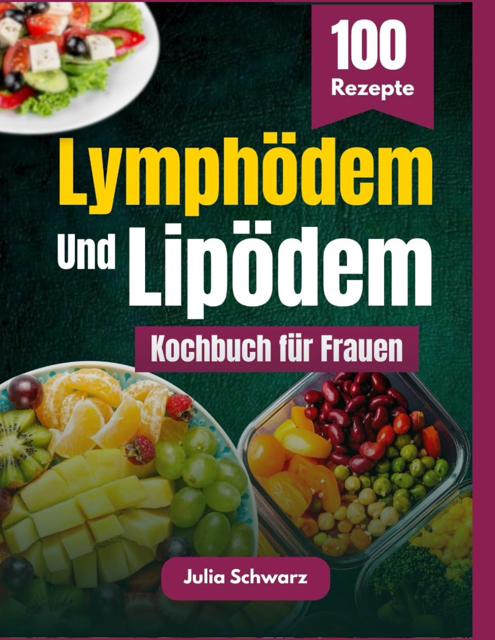 Das komplette Lymphödem- und Lipödem-Kochbuch für Frauen:: Über 100 entzündungshemmende Rezepte zur Linderung von Schmerzen, Schwellungen und Entzündungen und zur Stärkung Ihres Körpers