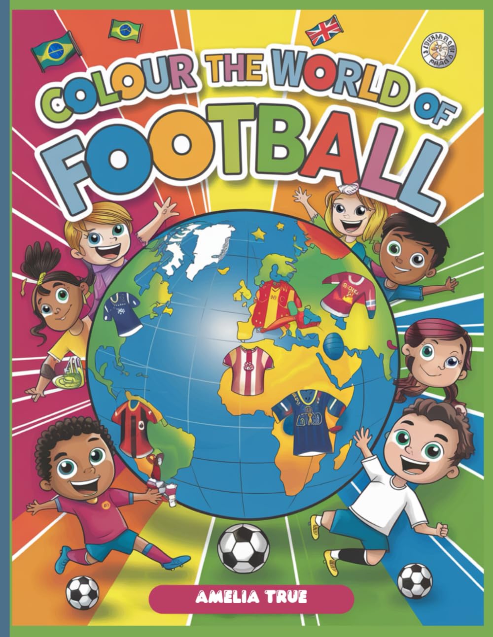 Colour the World of Football: A Country-Themed Kit Colouring Book: Perfect for Young Fans Who Love Football and Creativity!