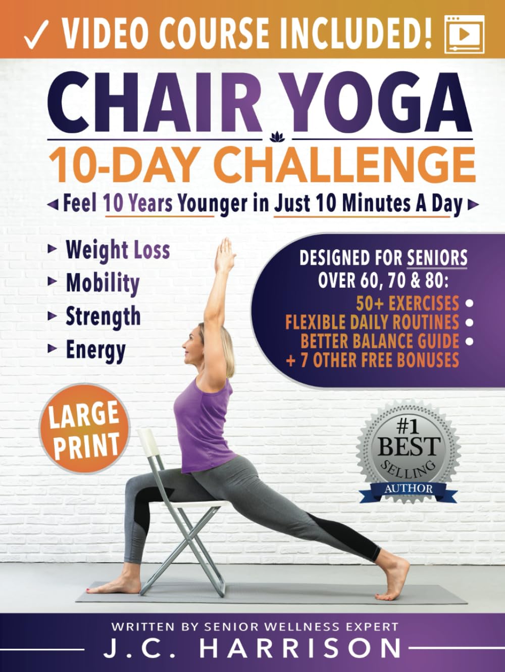 Chair Yoga for Seniors: 10-Day Challenge to Feel 10 Years Younger in Just 10 Minutes a Day: Exercise Book + Video Workouts for Weight Loss, Mobility, and Improved Strength (Senior Workout Books)