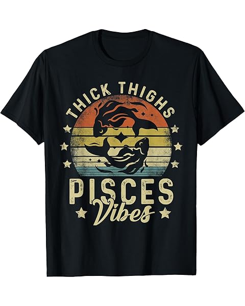 Thick Thighs Pisces Vibes Pisces Zodiac Sign Funny Birthday T-Shirt