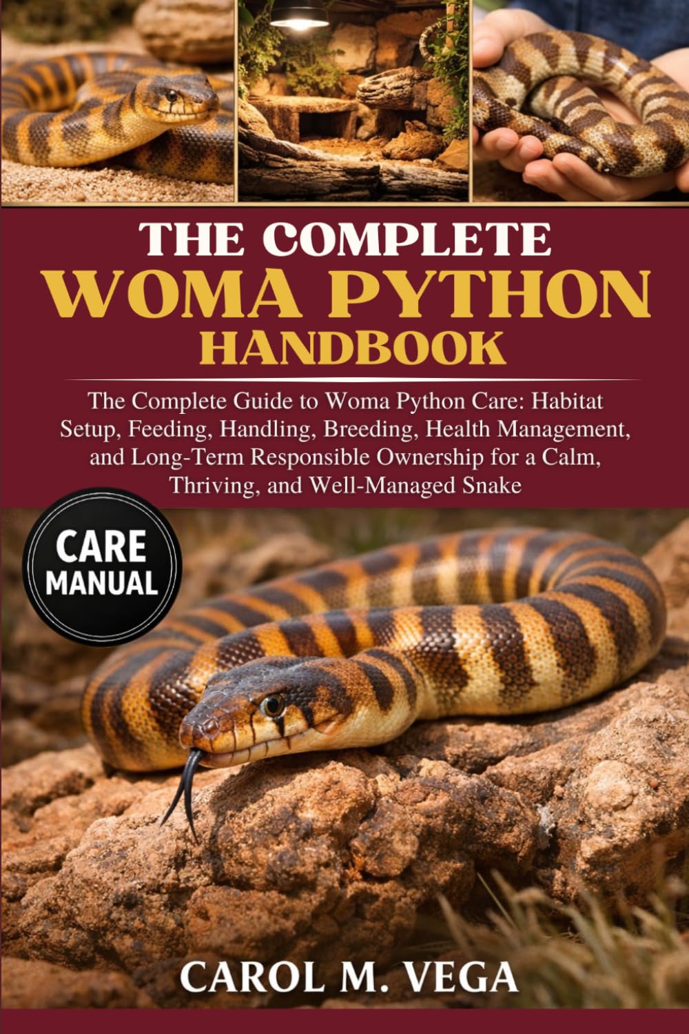 THE COMPLETE WOMA PYTHON HANDBOOK: The Complete Guide to Woma Python Care: Habitat Setup, Feeding, Handling, Breeding, Health Management, and ... for a Calm, Thriving, and Well-Managed Snake