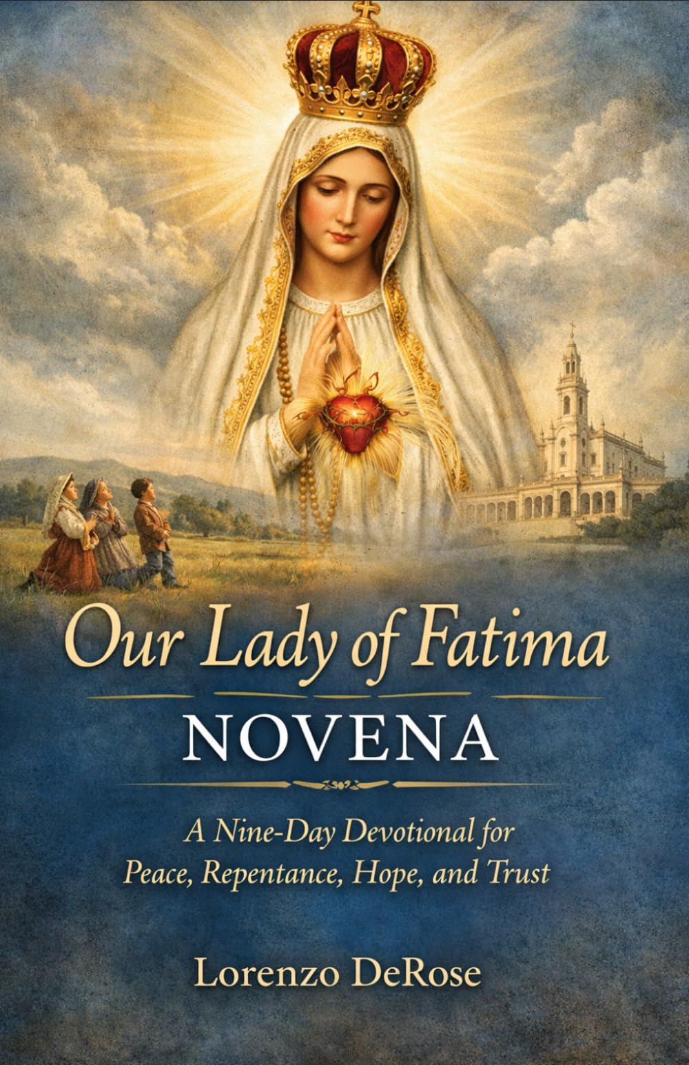 Our Lady of Fatima: A Nine-Day Devotional for Peace, Repentance, Hope, and Trust.
