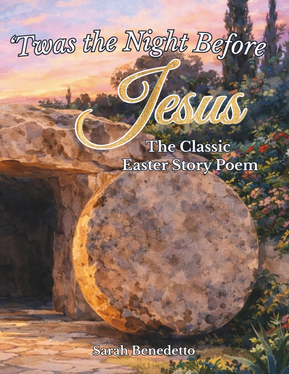 'Twas the Night Before Jesus - The Classic Easter Story Poem: From Palm Sunday to His Glorious Ascension