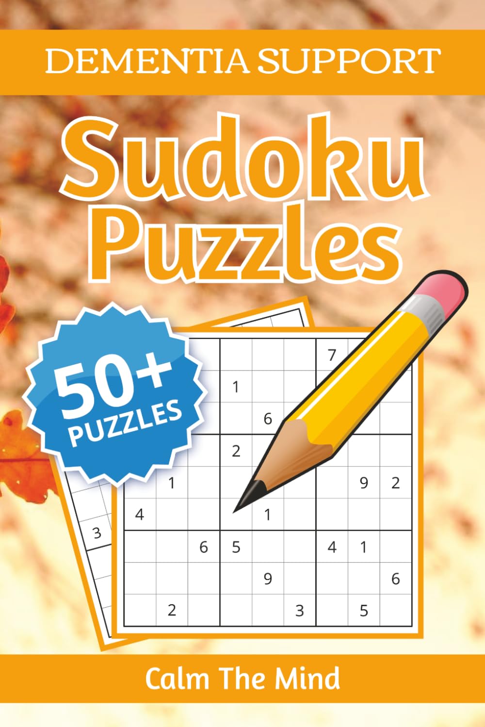 Dementia Support Sudoku Puzzles: Sudoku for Memory Support | Help Maintain Focus, Reduce Restlessness, and Encourage Calm Thinking | 6×9 Inches, 110 Pages | 50+ Puzzles | Solutions Included