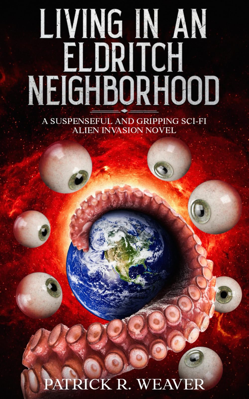 Living in an Eldritch Neighborhood: A Suspenseful and Gripping Sci-Fi Alien Invasion Novel