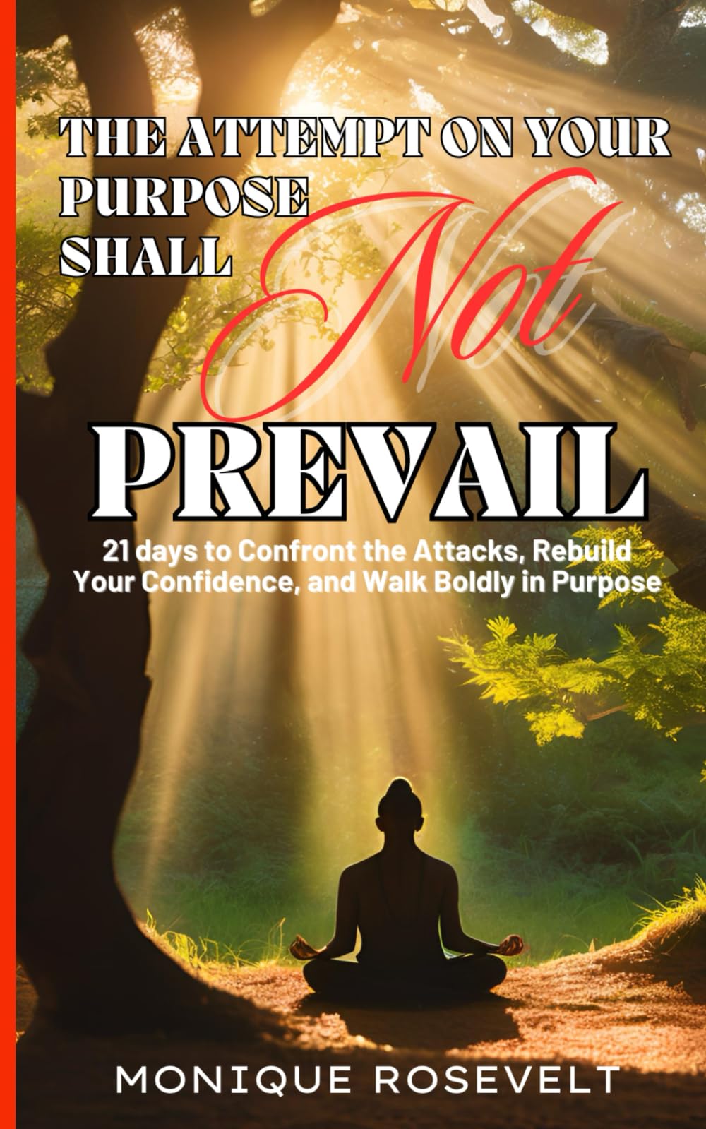 THE ATTEMPT ON YOUR PURPOSE SHALL NOT PREVAIL: 21 Days to Confront the Attacks, Rebuild Your Confidence, and Walk Boldly in Purpose