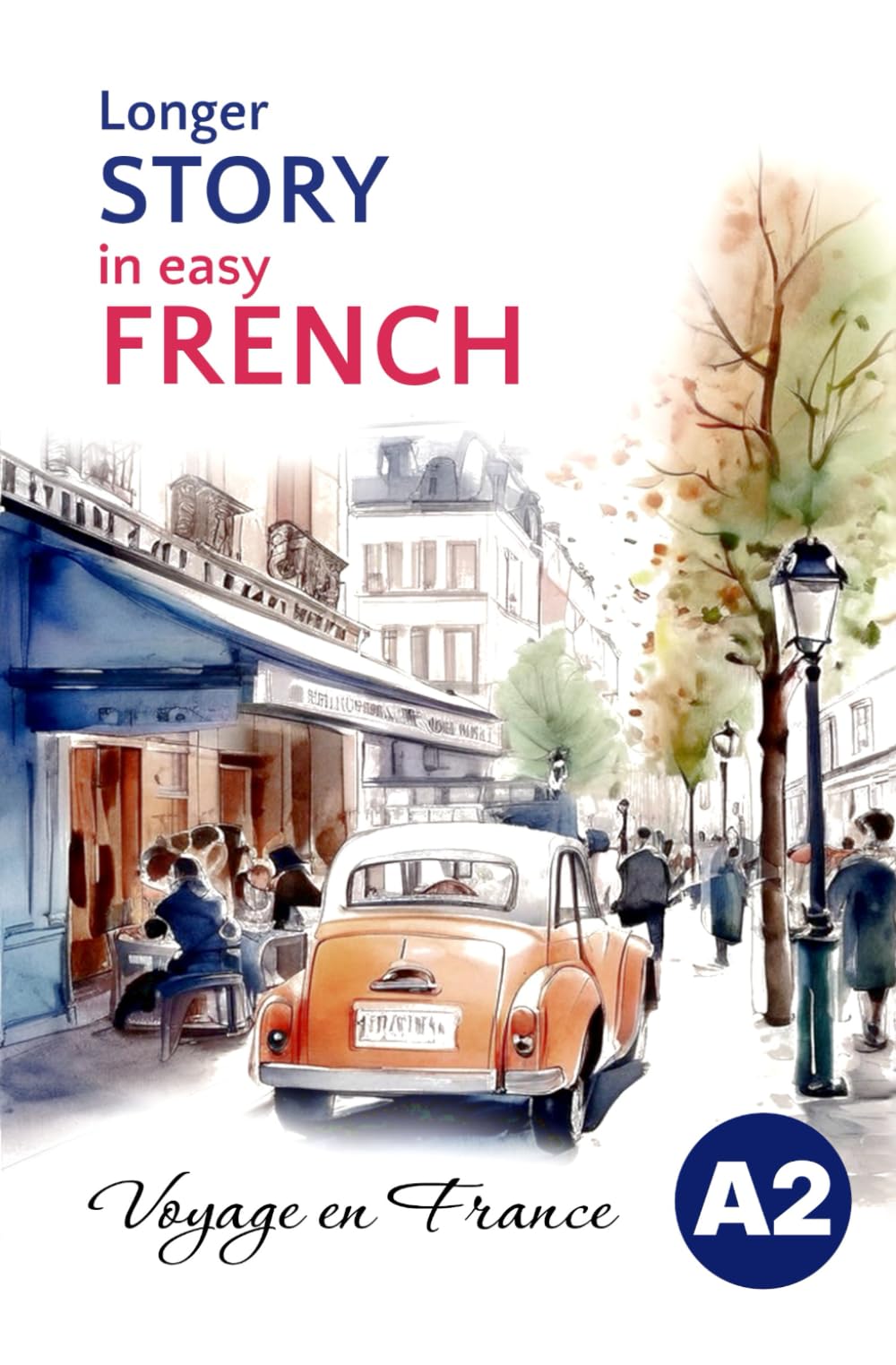 Longer STORY in Easy FRENCH: Voyage en France (Easy French Reading: Stories for Beginners to Advanced (A1-C1)) (French Edition)