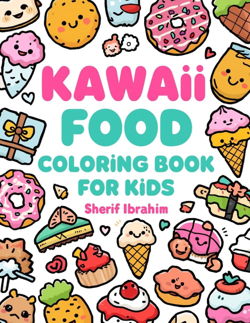 Kawaii Food Coloring Book For Kids: Cute and Easy Food Coloring Book for Kids Ages 4–8 | Adorable Desserts, Donuts, Ice Cream and Sweet Treats