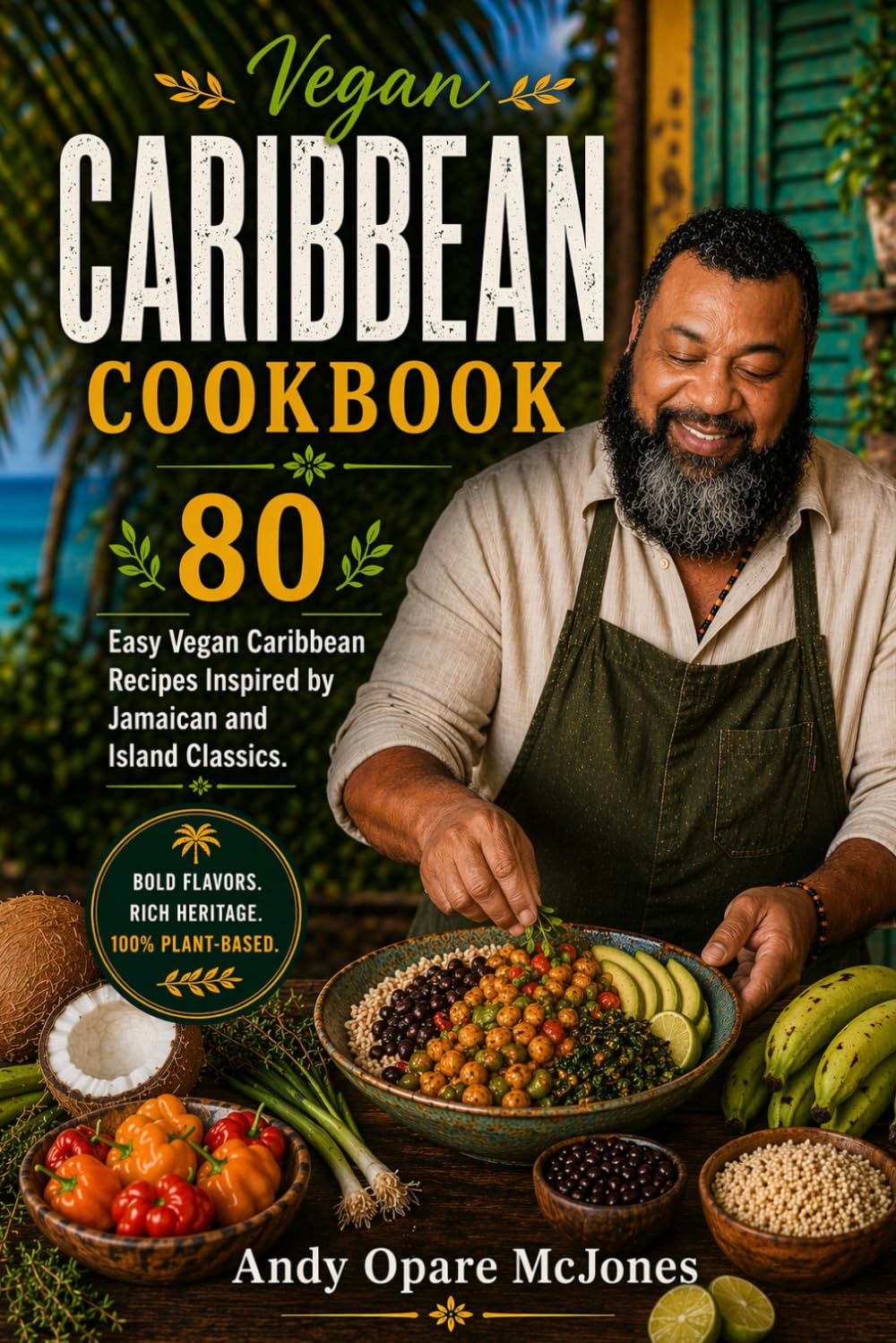Vegan Caribbean Cookbook: 80 Easy Vegan Caribbean Recipes Inspired by Jamaican and Island Classics