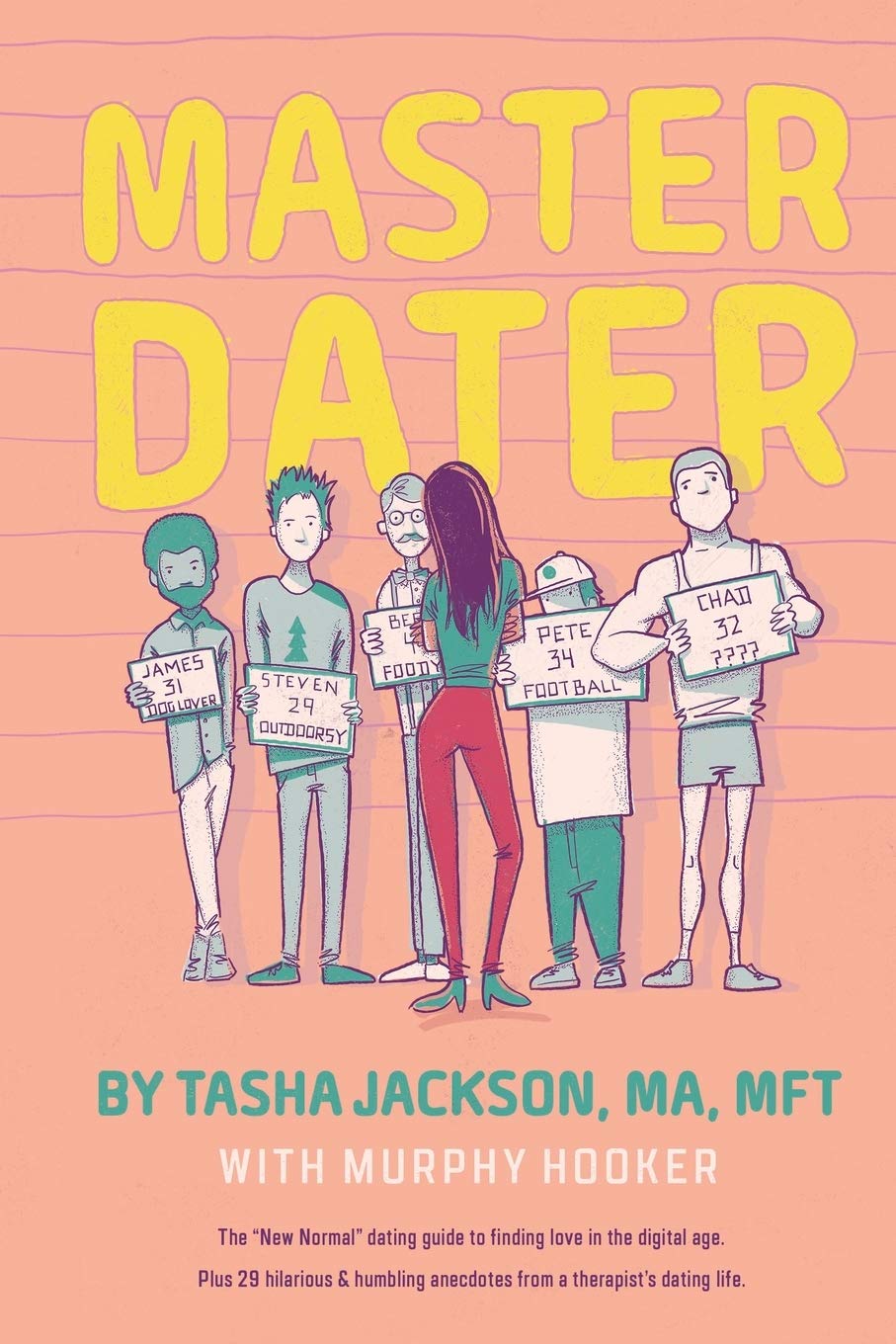 Master Dater: The “New Normal” Dating Guide for Finding Love In the Digital Age Plus 29 Hilarious & Humbling Anecdotes from a Therapist’s Dating Life