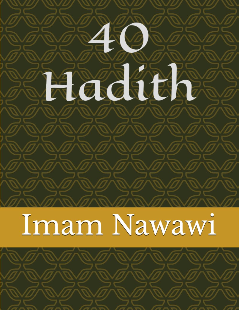 40 Hadith of Imam Al Nawawi: 40 Hadith