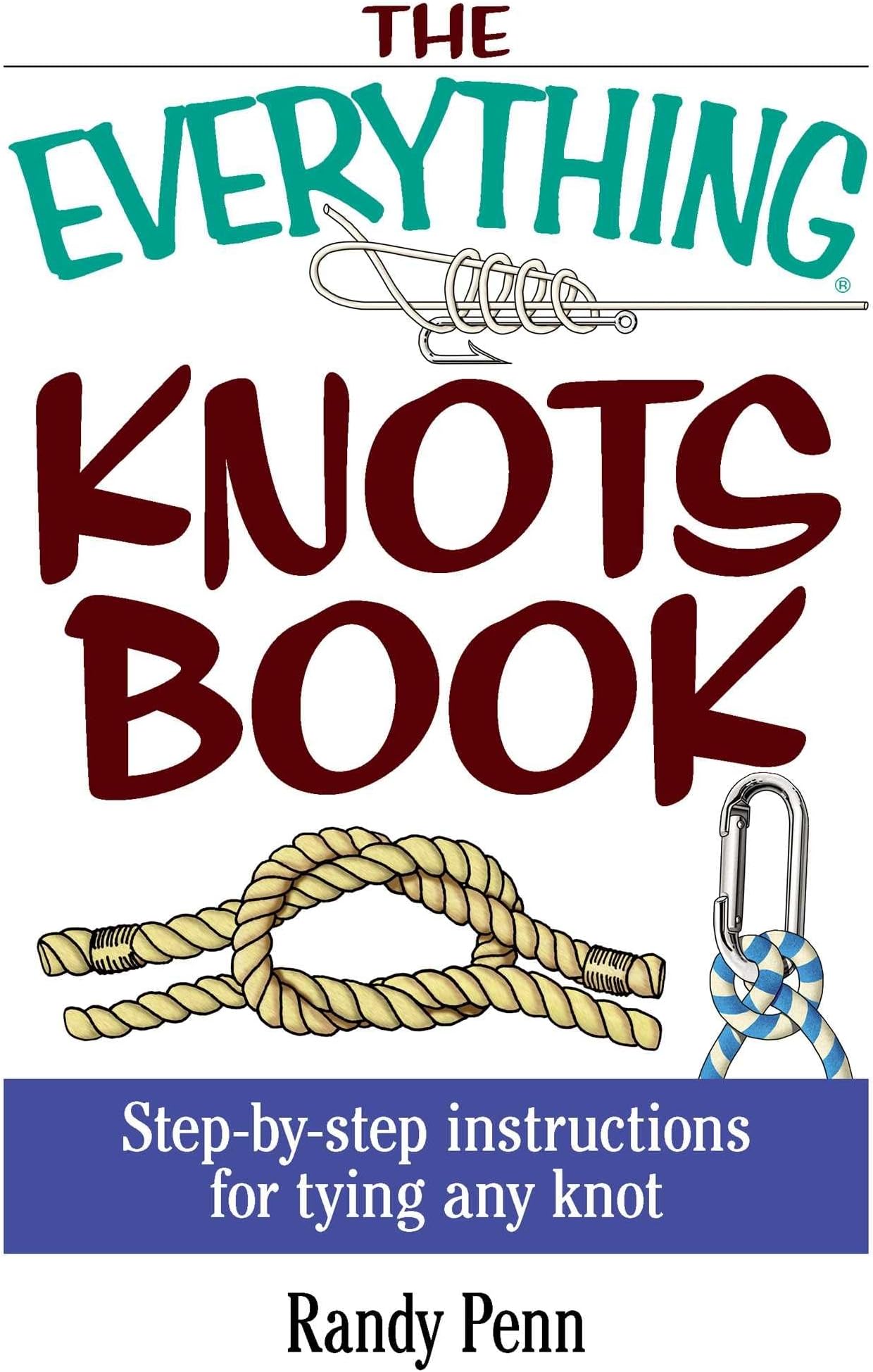 The Everything Knots Book: Step-By-Step Instructions for Tying Any Knot (Everything® Series)
