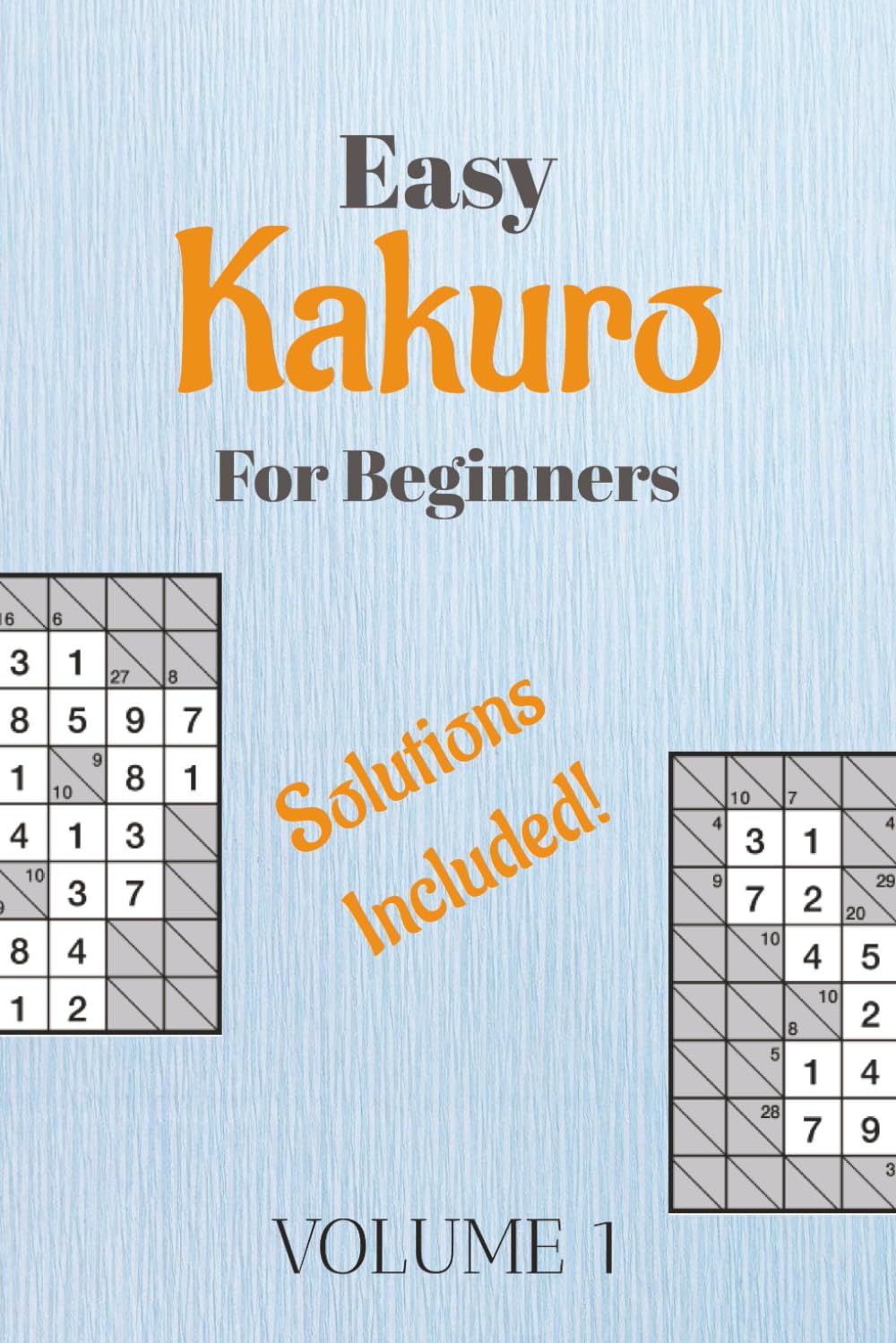 Easy Kakuro Puzzle Book: Kakuro Puzzles for Beginners | Volume 1 | 6x9 Inches, 110 Pages | 50+ Beginner-Friendly Puzzles | Solutions Included
