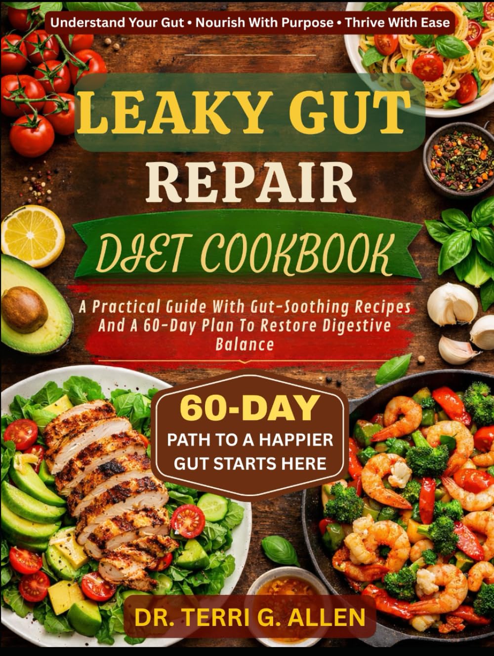 LEAKY GUT REPAIR DIET COOKBOOK: A Practical Guide With Gut-Soothing Recipes And A 60-Day Plan To Restore Digestive Balance