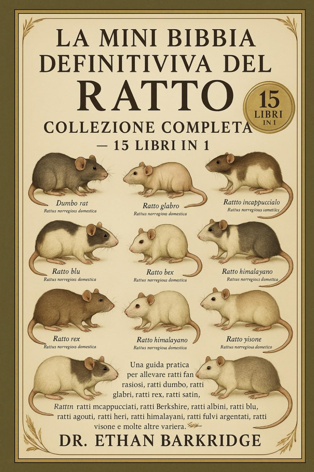 La Mini Bibbia Definitiva Del Ratto: Collezione Completa — 15 Libri In 1: Una guida pratica per allevare ratti fantasiosi, ratti dumbo, ratti glabri, ... satin, ratti incappucciati, ratti Berkshire