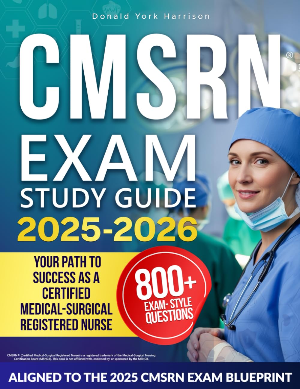 CMSRN EXAM STUDY GUIDE: Complete Review Book for the Certified Medical-Surgical Registered Nurse Exam | Includes Practice Tests, Case-Based, and Test Strategies for the MSNCB CMSRN Certification
